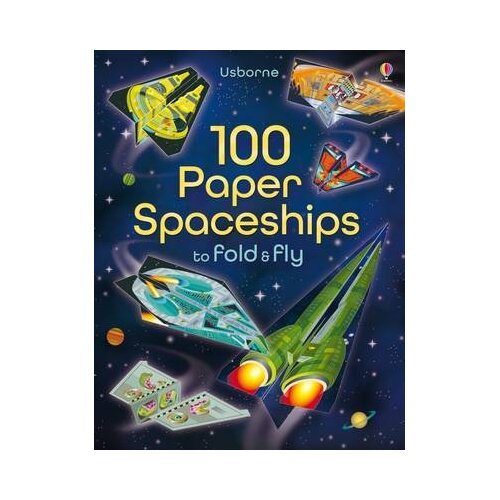 100 Paper Spaceships to Fold and Fly